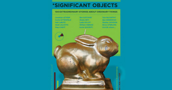 Significant Objects: How Stories Confer Value Upon the Vacant – The ...